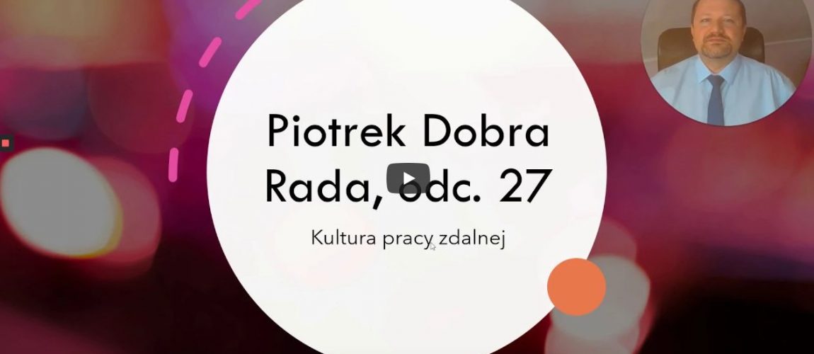 Piotrek Dobra Rada, odc. 27. Kultura pracy zdalnej